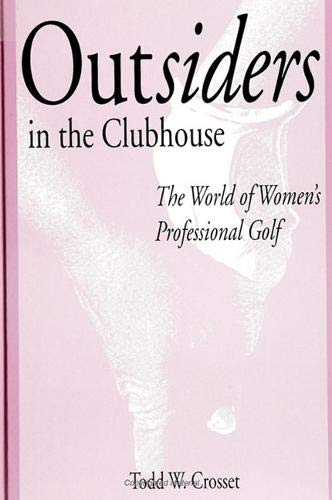 Outsiders in the Clubhouse: The World of Women's Professional Golf (Suny Series on Sport, Culture, and Social Relations)