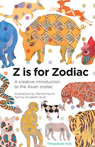 Z is for Zodiac: A creative introduction to the Asian zodiac (Alphabetical World)