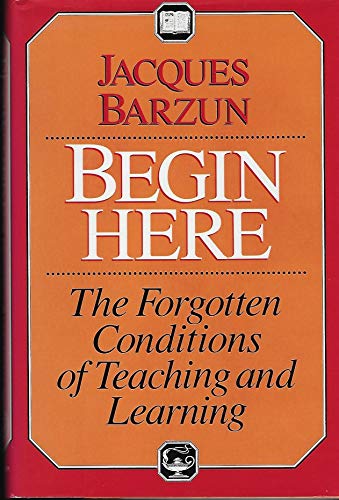Begin Here: The Forgotten Conditions of Teaching and Learning