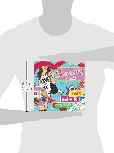 The Amazing Book For Girls Online: make bake & create: A girl's essential DIY lifestyle book. Ideas for creating everything from blueberry bath bombs ... chocolate facemasks & fairy light lanterns