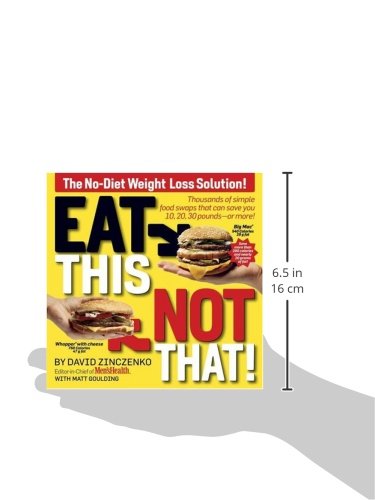 Eat This, Not That! Thousands of Simple Food Swaps that Can Save You 10, 20, 30 Pounds--or More!