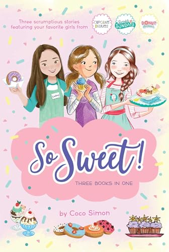 So Sweet! Three Books in One: Katie and the Cupcake Cure; Sunday Sundaes; Hole in the Middle