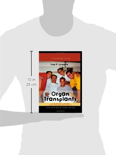 Organ Transplants: A Survival Guide for the Entire Family (It Happened to Me) (It Happened to Me, 10) (Volume 10)