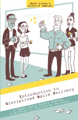 Introduction to Disciplined Agile Delivery: A Small Agile Team's Journey from Scrum to Continuous Delivery - 1283
