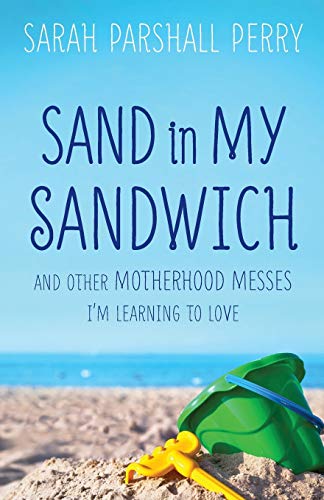 Sand in My Sandwich: And Other Motherhood Messes I'm Learning To Love - 6476