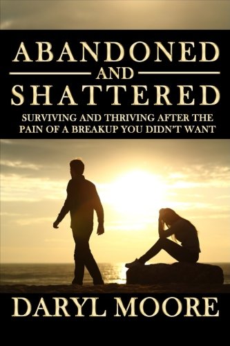 Abandoned and Shattered: Surviving and Thriving After the Pain of a Breakup You Didn't Want - 5942