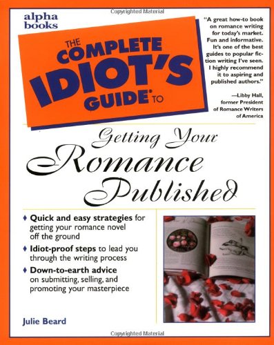 The Complete Idiot's Guide to Getting Your Romance Published