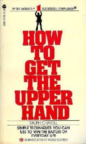 How to Get the Upper Hand: Simple Techniques You Can Use to Win the Battles of Everyday Life