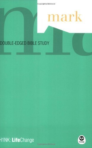 Mark: A Doubled-Edged Bible Study (Th1nk: LifeChange)