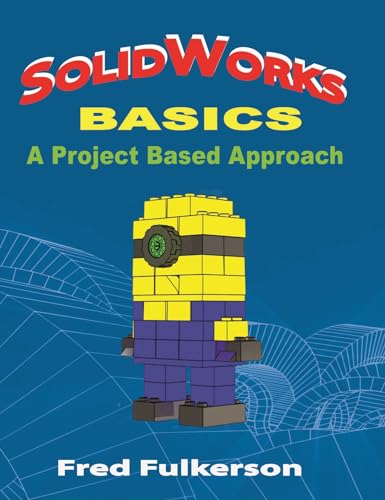 SolidWorks Basics: A Project Based Approach (Volume 1)