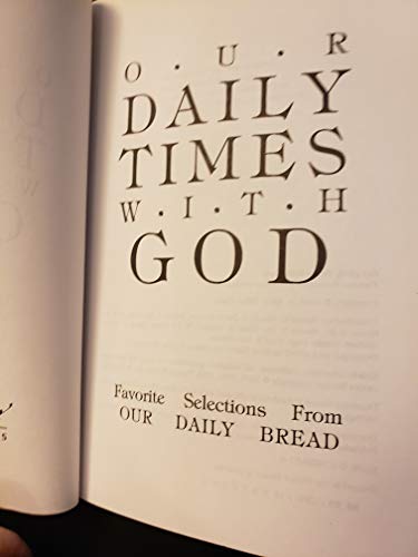 Our Daily Times With God Favorite Selections from Our Daily Bread -1992 publication.