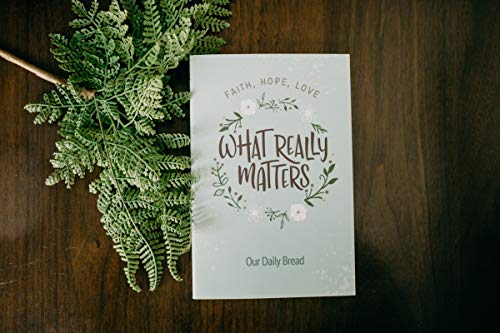 What Really Matters: Faith, Hope, Love: 365 Daily Devotions from Our Daily Bread