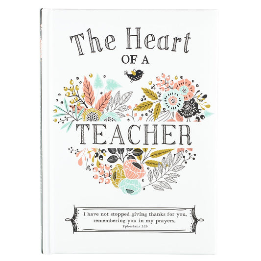 The Heart of a Teacher Gift Book, I Have Not Stopped Giving Thanks for You, Remembering You in My Prayers. - Ephesians 1:16