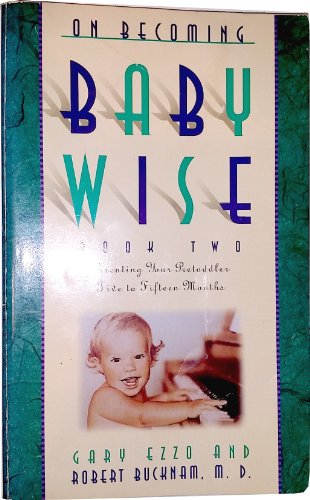 On Becoming Baby Wise, Book 2: Parenting Your Pre-Toddler Five to Fifteen Months - 7381