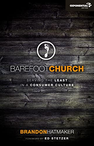 Barefoot Church: Serving the Least in a Consumer Culture (Exponential Series)