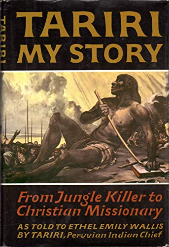 Tariri: My Story from Jungle Killer to Christian Missionary