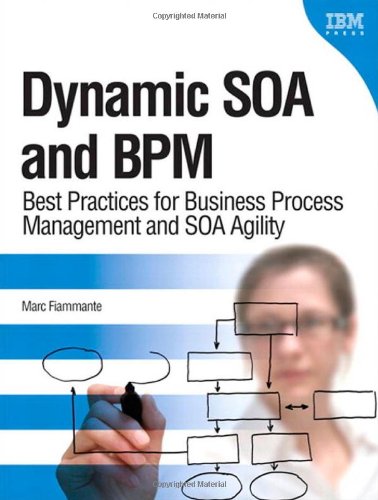 Dynamic SOA and BPM: Best Practices for Business Process Management and Soa Agility