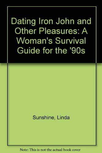 Dating Iron John and Other Pleasures: A Women's Survival Guide for the 90's