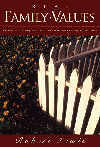 Real Family Values: Leading Your Family into the 21st Century with Clarity and Conviction