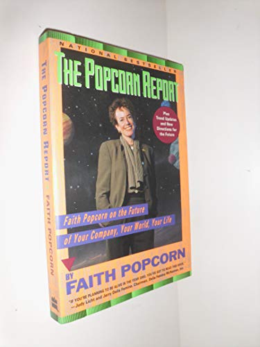 The Popcorn Report: Faith Popcorn on the Future of Your Company, Your World, Your Life