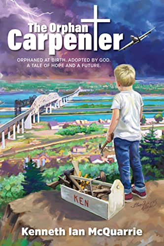 The Orphan Carpenter: Orphaned at Birth. Adopted by God. A Tale of Hope and a Future. - 6841