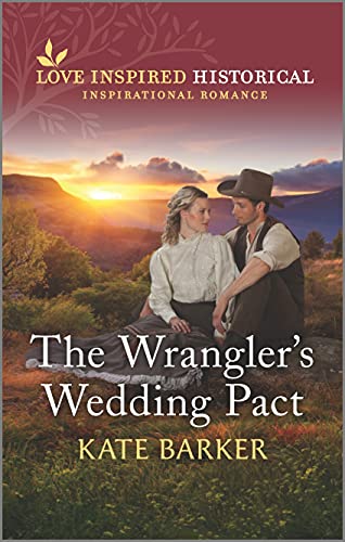 The Wrangler's Wedding Pact (Love Inspired Historical) - 1233