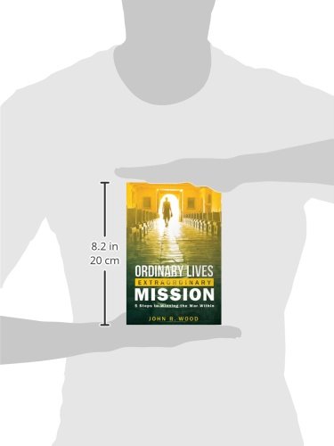 Ordinary Lives Extraordinary Mission: 5 Steps to Winning the War Within
