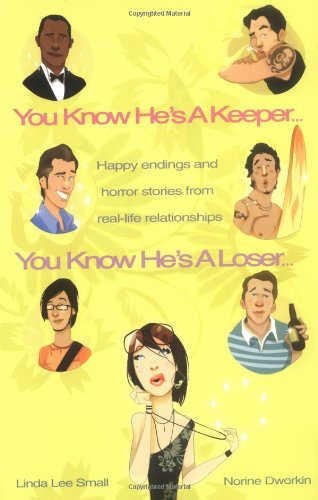 You Know He's a Keeper: Happy Endings and Horror Stories from Real Life Relationships