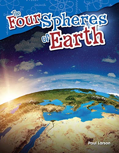 Teacher Created Materials - Science Readers: Content and Literacy: The Four Spheres of Earth - Grade 5 - Guided Reading Level S - 7337