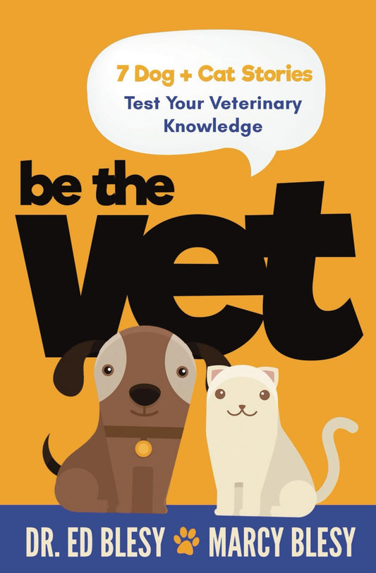 Be the Vet (7 Dog + Cat Stories: Test Your Veterinary Knowledge)