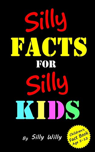 Silly Facts for Silly Kids. Children's fact book age 5-12 (Joke books for Silly Kids)