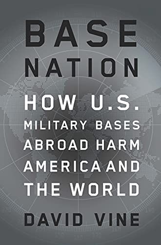 Base Nation: How U.S. Military Bases Abroad Harm America and the World (American Empire Project) - 3743