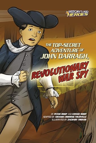 The Top-Secret Adventure of John Darragh, Revolutionary War Spy (History's Kid Heroes)
