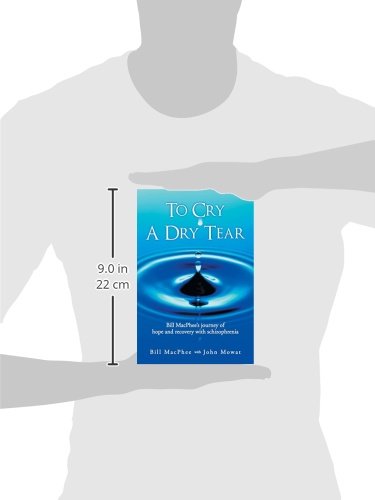 To Cry a Dry Tear: Bill Macphee's Journey of Hope and Recovery With Schizophrenia