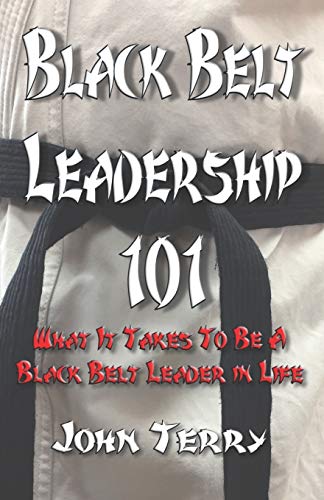Black Belt Leadership 101: What It Takes To Be a Black Belt leader in Life