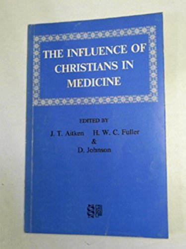 The Influence of Christians in Medicine (Christian Medical Fellowship)