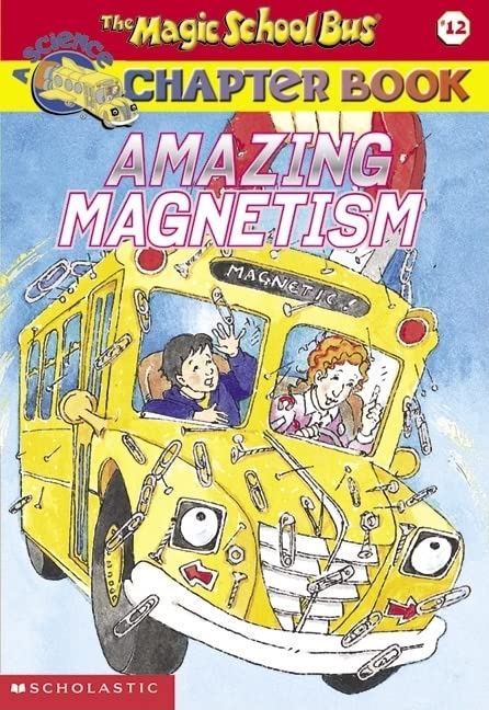Amazing Magnetism (Magic School Bus Chapter Book #12)