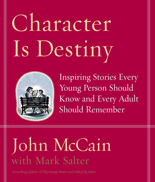 Character Is Destiny: Inspiring Stories Every Young Person Should Know and Every Adult Should Remember