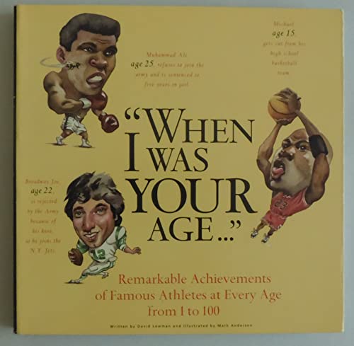 When I Was Your Age...: Remarkable Achievments of Famous Athletes at Every Age from 1-100