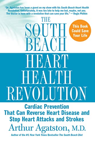 The South Beach Heart Health Revolution: Cardiac Prevention That Can Reverse Heart Disease and Stop Heart Attacks and Strokes (The South Beach Diet)