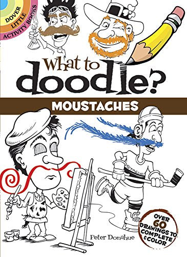What to Doodle? Moustaches: Over 60 Drawings to Complete & Color (Dover Little Activity Books)