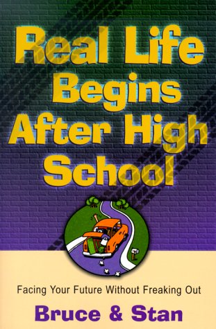 Real Life Begins After High School: Facing the Future Without Freaking Out