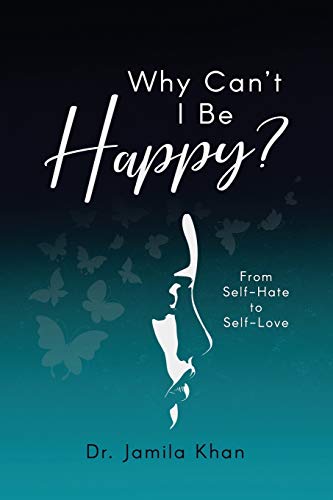 Why Can't I Be Happy: From Self-Hate to Self-Love