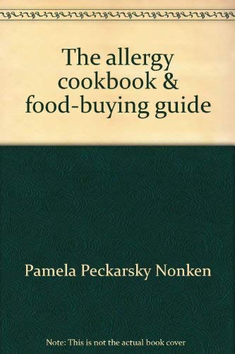 The allergy cookbook & food-buying guide: A practical approach to cooking and buying food for people who are allergic to foods