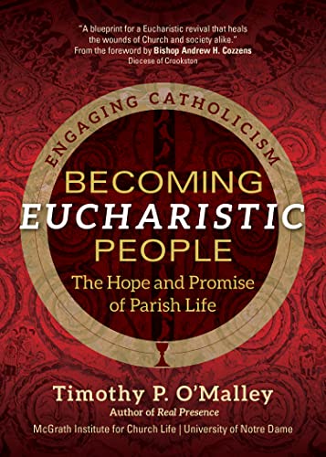 Becoming Eucharistic People: The Hope and Promise of Parish Life (Engaging Catholicism)