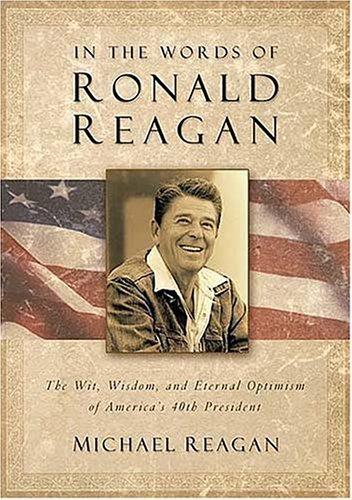 In The Words Of Ronald Reagan: The Wit, Wisdom, And Eternal Optimism Of America's 40th President - 8481