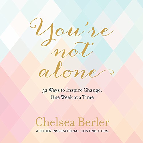 You're Not Alone: 52 Ways to Inspire Change, One Week at a Time