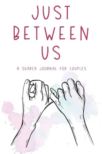 Just Between Us A Shared Journal For Couples: Fun And Romantic Questions And Prompts For Couples To Fill In Together, A Relationship Keepsake