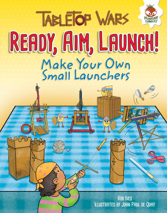 Ready, Aim, Launch!: Make Your Own Small Launchers (Tabletop Wars)