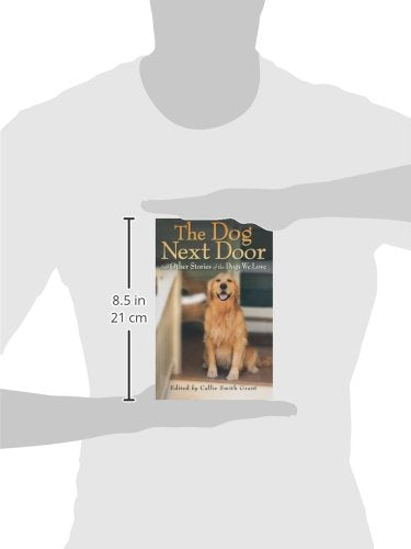 The Dog Next Door: And Other Stories of the Dogs We Love